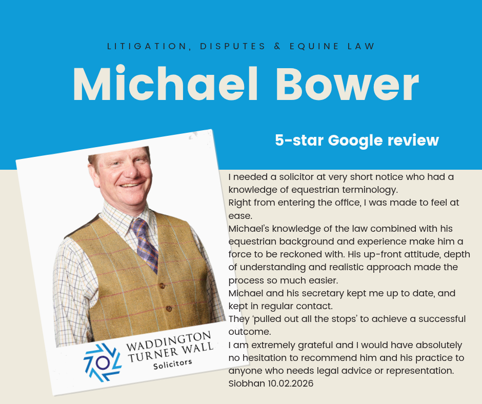 WTW Solicitors - 5-star Google Review by Siobhan 10.02.2026 - Michael Bower (Director/Solicitor) - Michael's knowledge of the law combined with his equestrian background and experience make him a force to be reckoned with.